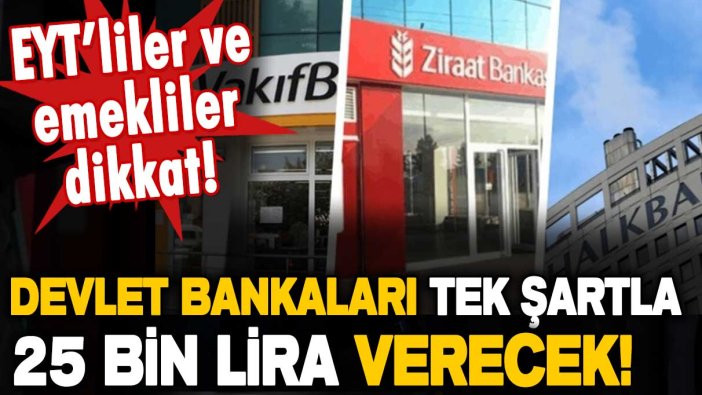 EYT'li ve emekliye yeni ödeme açıklandı: Ziraat, Vakıf ve Halkbank bir şartla 25 bin lira verecek