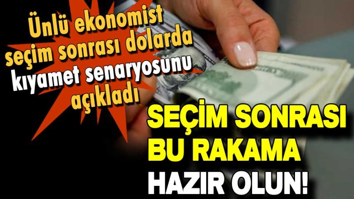 Seçim öncesi dolarda kıyamet senaryosunu açıklandı: Bu rakama hazır olun