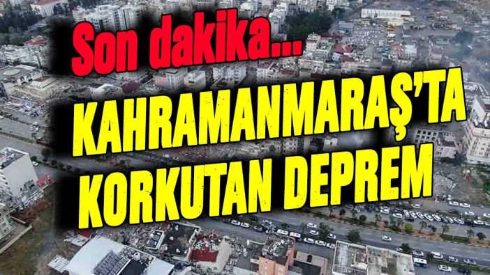Kahramanmaraş'ta korkutan deprem... İşte ilk bilgiler