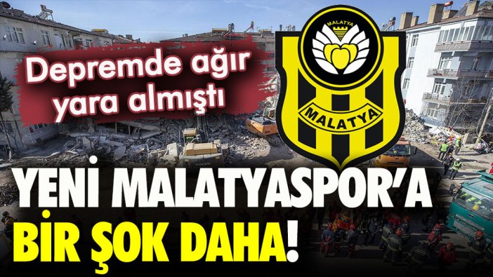 Depremde ağır yara alan Yeni Malatyaspor'a bir şok daha!