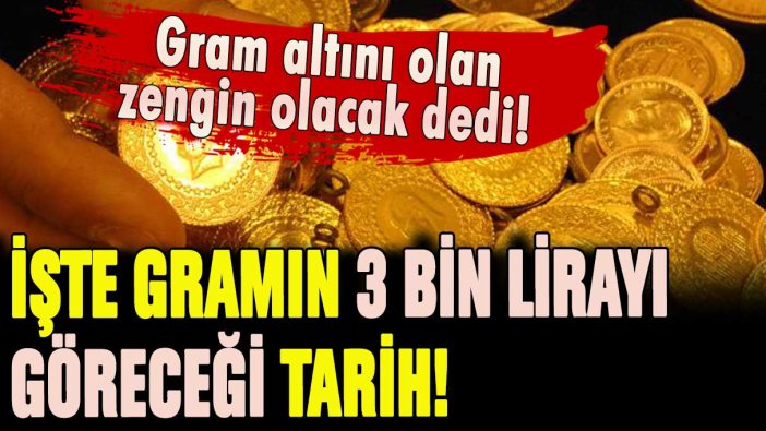 Gram altın olanları zengin edecek tahmin: 3 bin lirayı bu tarihte görecek dedi