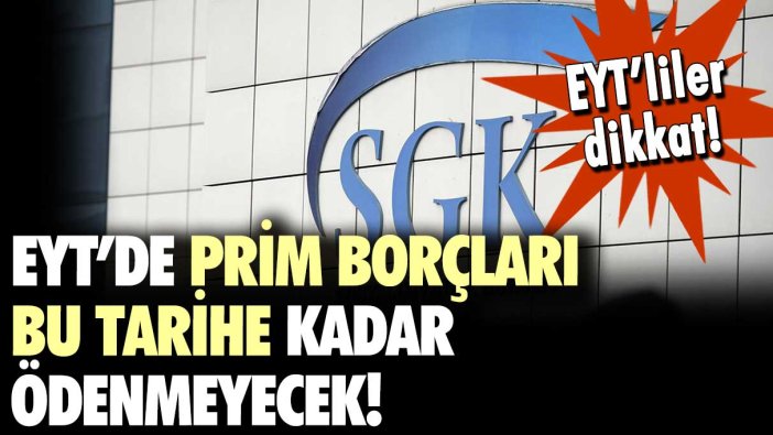 EYT'liler dikkat flaş karar geldi: SGK'ya prim borçları bu tarihe kadar ödenmeyecek