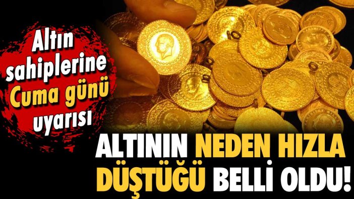 Altında yaşanan düşüşün nedeni ortaya çıktı! Cuma gününe dikkat