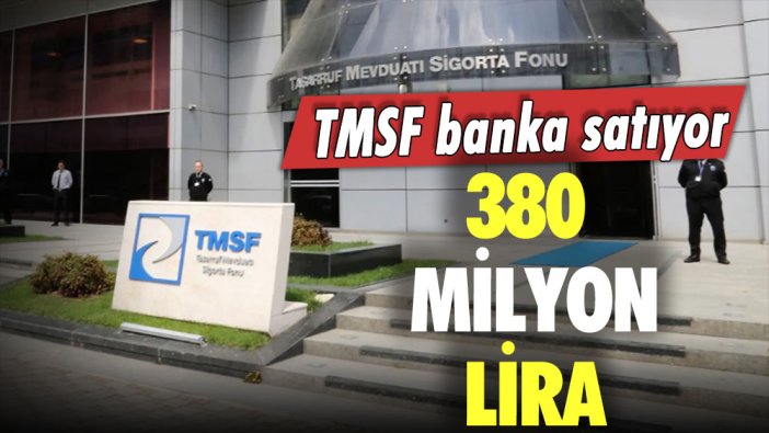 TMSF banka satıyor! 380 milyon lira