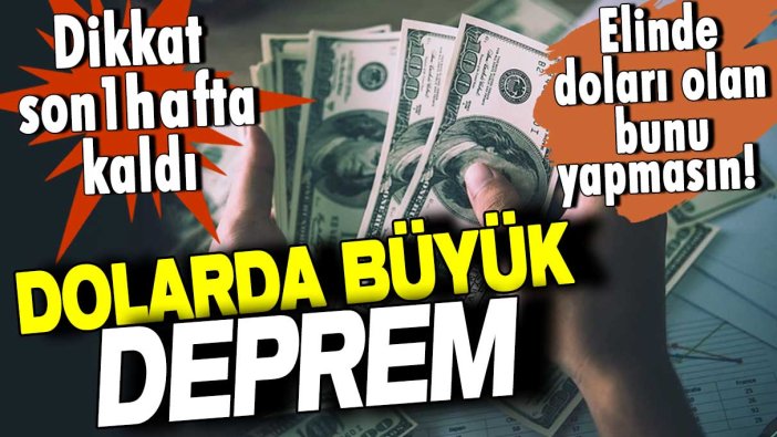 Dolarda büyük deprem! Dikkat son bir hafta kaldı! Elinde doları olan bunu yapmasın