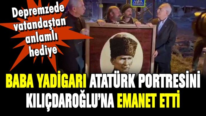 Depremzede vatandaş baba yadigarı Atatürk portresini Kılıçdaroğlu'na emanet etti