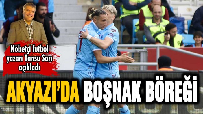 Edin Visca Trabzonspor'u hayata döndürdü! Akyazı'da Boşnak böreği