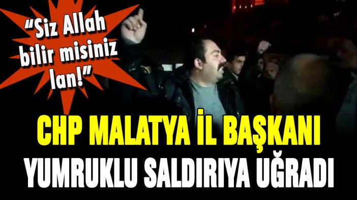 CHP Malatya İl Başkanı Barış Yıldız'a yumruklu saldırı!