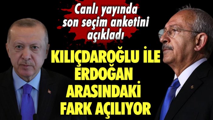 Canlı yayında son seçim anketini açıkladı: Kılıçdaroğlu ile Erdoğan arasındaki fark açılıyor