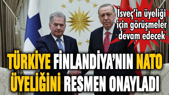 Türkiye resmen onayladı! Finlandiya'nın NATO üyelik süreci başladı