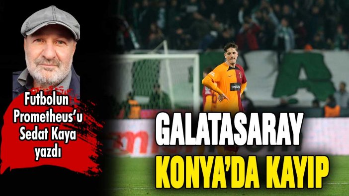 Lider Galatasaray Konya'da kayboldu!