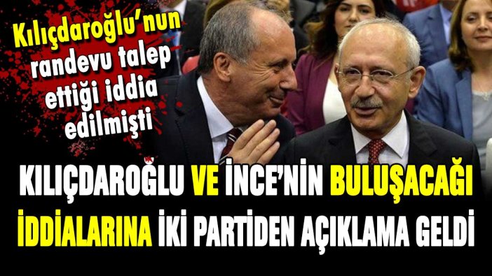 Kılıçdaroğlu ve İnce'nin görüşeceği iddia edilmişti: CHP'den açıklama geldi