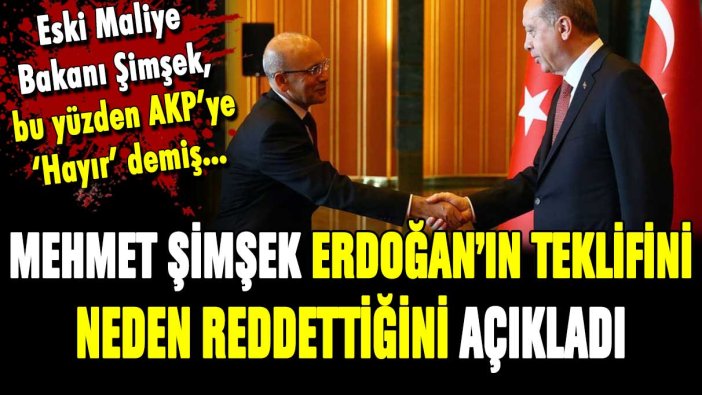 Eski Maliye Bakanı Mehmet Şimşek, Erdoğan'ı neden reddettiğini açıkladı