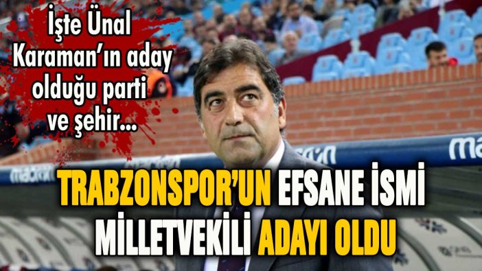Trabzonspor'un efsane ismi Ünal Karaman milletvekili adayı oldu