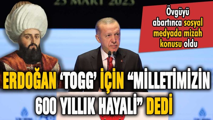 Erdoğan TOGG için ''Milletimizin 600 yıllık hayali'' dedi: Sosyal medyada espriler havada uçuştu