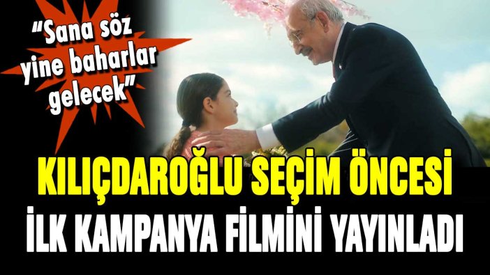 Kılıçdaroğlu ilk kampanya filmini yayınladı: ''Sana söz yine baharlar gelecek''
