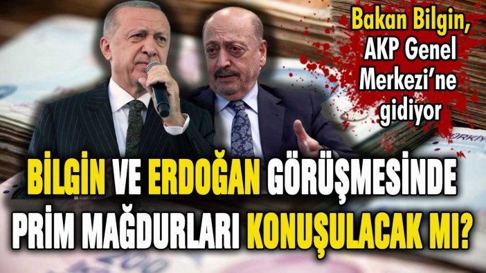 EYT'de prim mağdurlarını heyecanlandıran gelişme: Bakan Bilgin ve Erdoğan görüşecek
