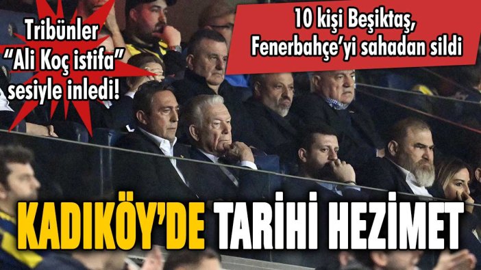 Fenerbahçe'den tarihi mağlubiyet! Beşiktaş, Kadıköy'ü 10 kişi fethetti!