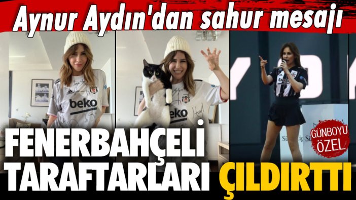 Aynur Aydın'ın sahur mesajı Fenerbahçeli taraftarları çıldırttı