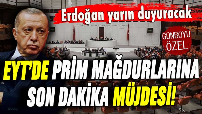 Prim mağdurları bayramdan önce EYT'li olacak: Erdoğan müjdeyi yarın duyuracak!