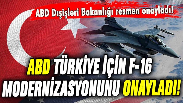 ABD, Türkiye'ye yönelik F-16 modernizasyonunu resmen onayladı!