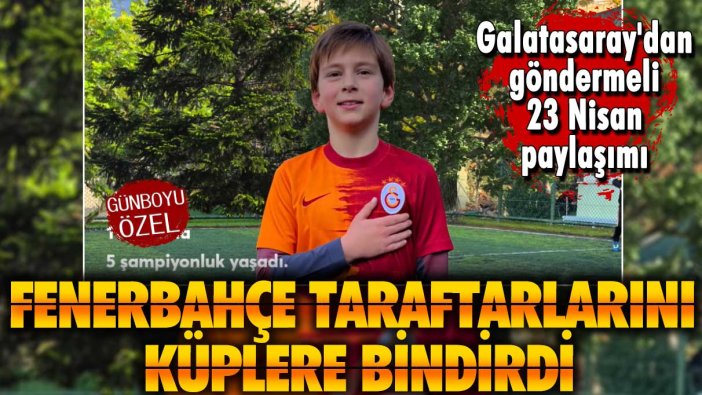 Fenerbahçe taraftarlarını küplere bindirdi: Galatasaray'dan göndermeli 23 Nisan paylaşımı