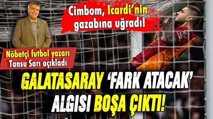 Cimbom, Icardi'nin gazabına uğradı: Galatasaray fark atacak algısı boşa çıktı! Tansu Sarı açıkladı...