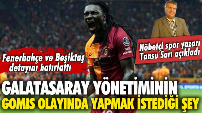Galatasaray yönetiminin Gomis olayında yapmak istediği şey: Nöbetçi futbol yazarı Tansu Sarı açıkladı