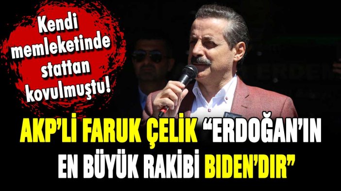 AKP'li milletvekili adayı Faruk Çelik: ''Erdoğan'ın gerçek rakibi Biden'dır''