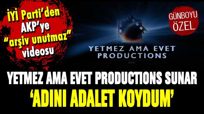 İYİ Parti'den yeni seçim videosu: Yetmez ama evet productions sunar: "Adını Adalet Koydum"