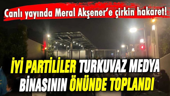 A Haber'de Meral Akşener'e çirkin hakaret! İYİ Partililer kanal binasının önünde Onur Erim'e ateş püskürdü