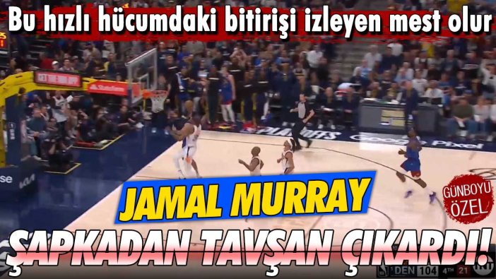 Jamal Murray şapkadan tavşan çıkardı! NBA play-off'larında gecenin en güzel hareketi