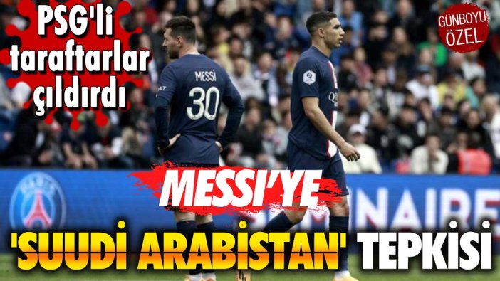 PSG'li taraftarlardan Messi'ye 'Suudi Arabistan' tepkisi