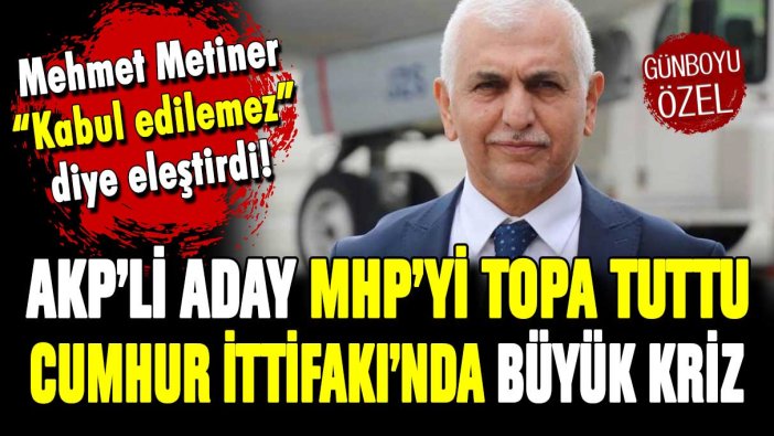 AKP'li aday MHP'yi topa tuttu: Cumhur İttifakı'nda büyük kriz
