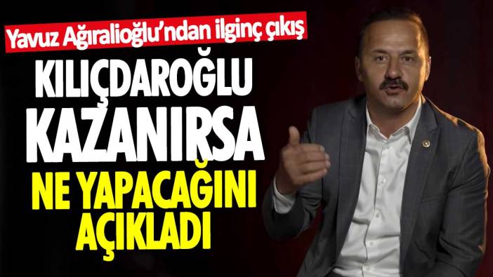 İYİ Parti’den istifa eden Yavuz Ağıralioğlu’ndan ilginç çıkış! Kemal Kılıçdaroğlu seçimi kazanırsa ne yapacağını açıkladı