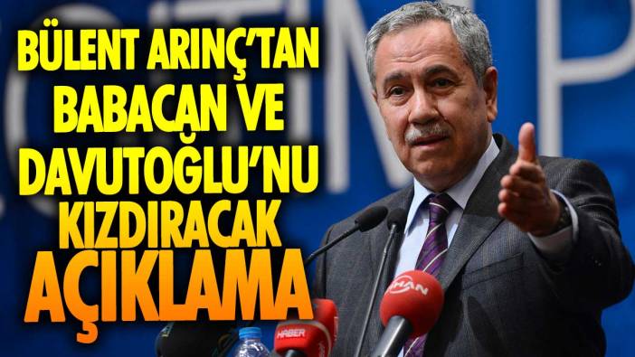 Bülent Arınç’tan Ahmet Davutoğlu ve Ali Babacan’ı kızdıracak açıklama