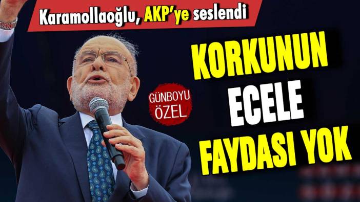 Karamollaoğlu, AKP'ye seslendi: "Korkunun ecele faydası yok"