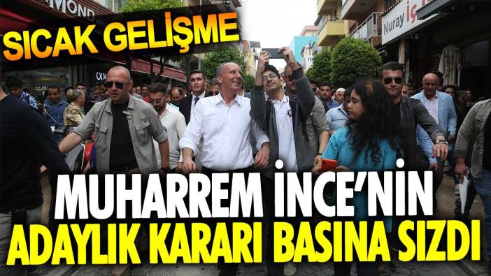 Ankara'da sıcak gelişme... Muharrem İnce'nin adaylık kararı basına sızdı