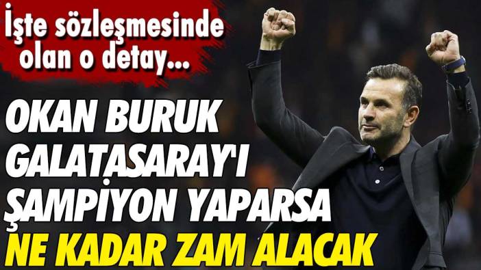 Okan Buruk'un Galatasaray'ı şampiyon yapması haline alacağı zam açıklandı