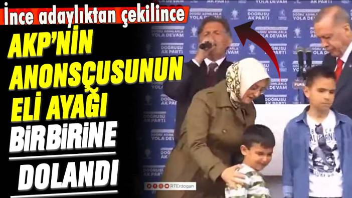 İnce adaylıktan çekilince AKP'nin anonsçusunun eli ayağı birbirine dolandı