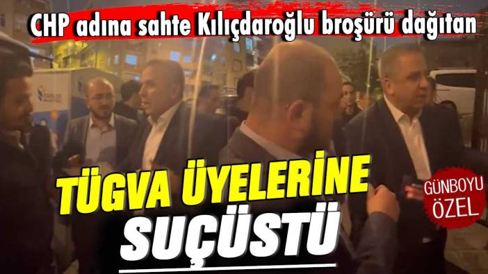CHP adına sahte Kemal Kılıçdaroğlu broşürü dağıtan TÜGVA üyelerine suçüstü