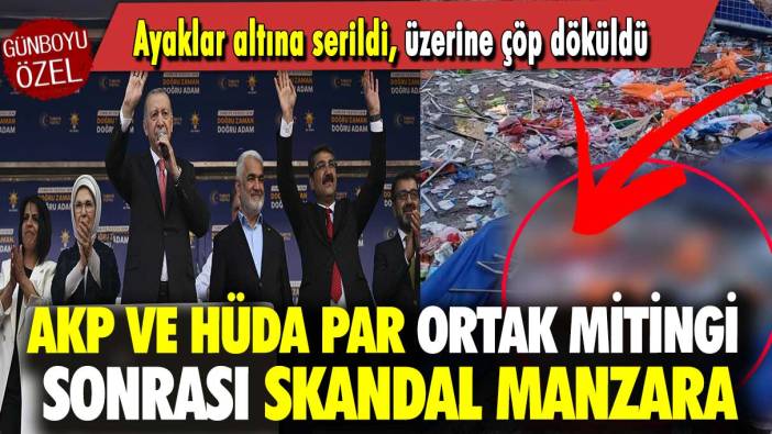 AKP ve HÜDA PAR ortak mitingi sonrası skandal manzara: Ayaklar altına serildi, üzerine çöp döküldü