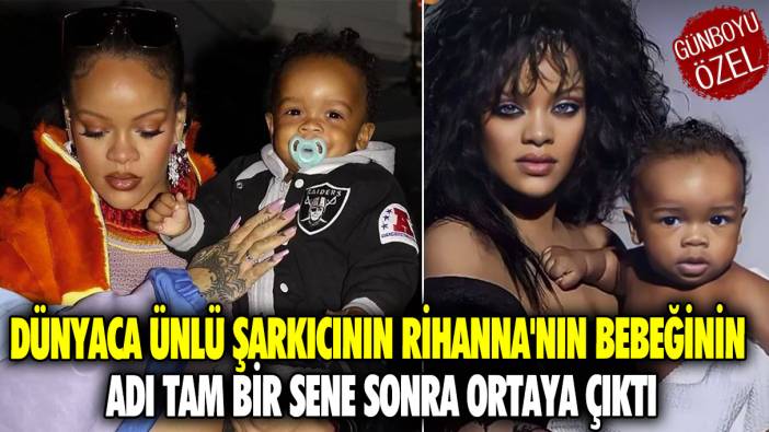 Dünyaca ünlü şarkıcının Rihanna'nın bebeğinin adı tam bir sene sonra ortaya çıktı
