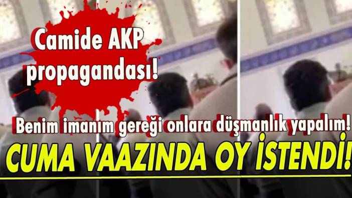 Camide AKP propagandası! Cuma vaazında oy istendi!