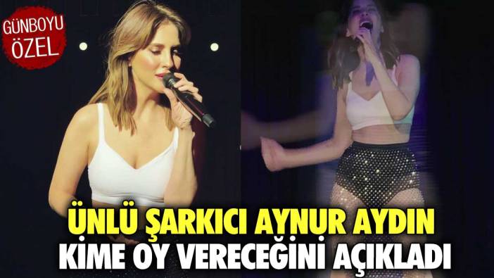 Ünlü şarkıcı Aynur Aydın kime oy vereceğini açıkladı