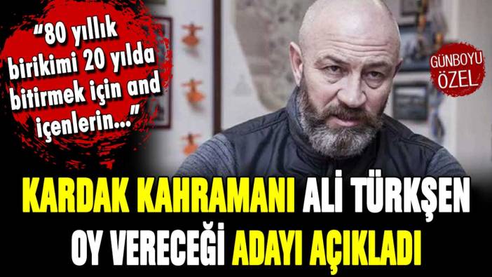 Kardak kahramanı Ali Türkşen hangi adaya oy vereceğini açıkladı!