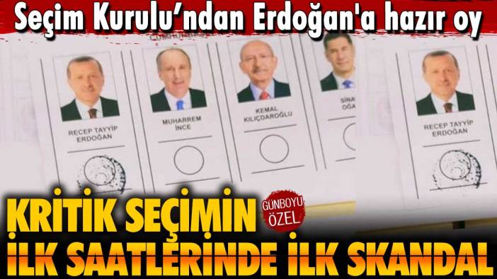 Seçimin ilk saatlerinde ilk skandal: Seçim Kurulu’ndan Erdoğan'a hazır oy