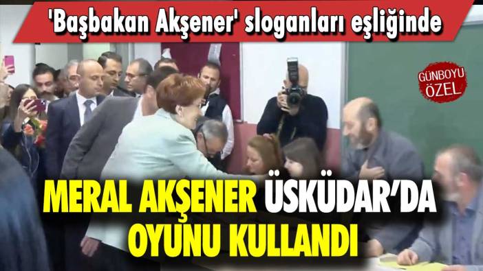 'Başbakan Akşener' sloganları eşliğinde: Meral Akşener Üsküdar’da oyunu kullandı