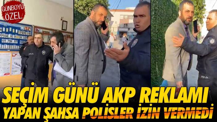 Seçim günü sandık başında AKP reklamı yapan şahsa polisler izin vermedi