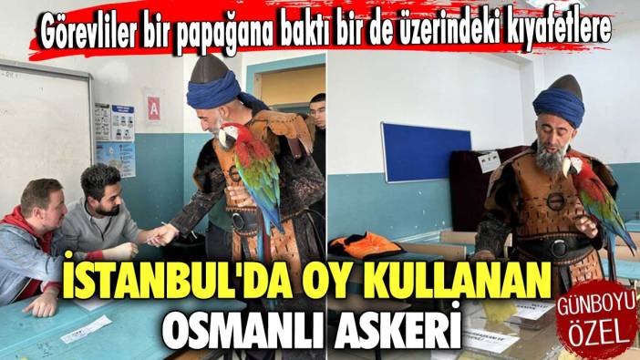 Görevliler bir papağana baktı bir de üzerindeki kıyafetlere! İstanbul'da oy kullanan Osmanlı askeri